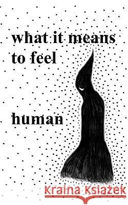 What It Means to Feel Human 9780692975879