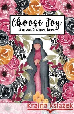 Choose Joy: A 52 Week Devotional Journey Brooke Taylor 9780692976432
