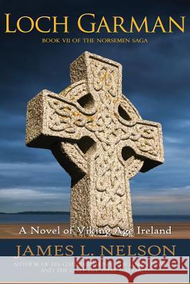 Loch Garman: A Novel of Viking Age Ireland James L. Nelson 9780692976708 Fore Topsail Press