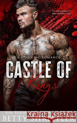 Castle of Kings: (A Kings MC Romance) Betty Shreffler 9780692977064 Betty Shreffler