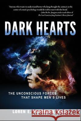 Dark Hearts: The Unconscious Forces That Shape Men's Lives Loren E. Pedersen 9780692977422 Loren E Pedersen, PhD