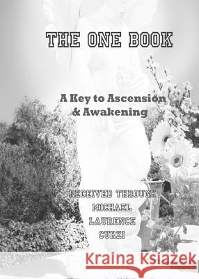 The One Book: A Key to Ascension & Awakening Michael Laurence Curzi 9780692977453 