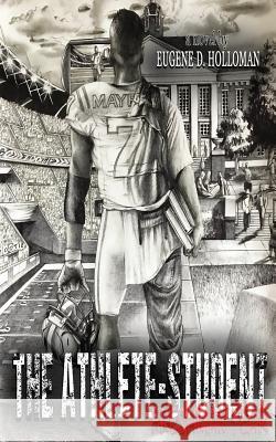 The Athlete-Student: Freshman Year Eugene D. Holloman 9780692979242 Holloman House Publishing, LLC