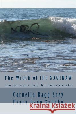 The Wreck of the Saginaw: The Account Left by her Captain, Montgomery Sicard Sandhu, Pyara Bagg 9780692980378 Not Avail