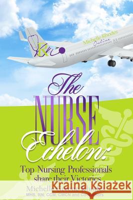 The Nurse Echelon: A Victorious Nurse Anthology Michelle Greene Rhodes 9780692980767