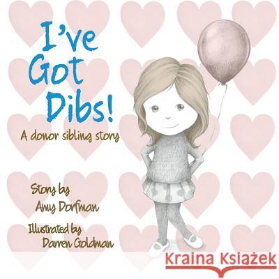 I've Got Dibs!: A Donor Sibling Story Amy Dorfman Darren Goldman 9780692981160 With an X Press