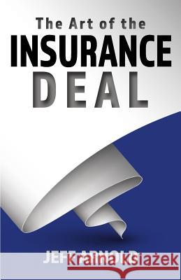 The Art of the Insurance Deal Jeff Arnold 9780692982068 Jeff Arnold