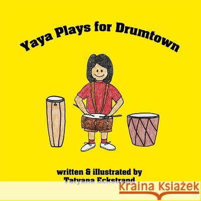 Yaya Plays for Drumtown Tatyana Eckstrand 9780692982242