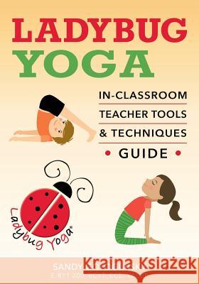 Ladybug Yoga In-Classroom Teacher Tools & Techniques Guide Sandy Gologursky 9780692982419 Ladybug Yoga