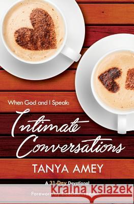 When God and I Speak: Intimate Conversations Tanya Amey 9780692983379