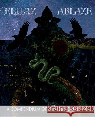 Elhaz Ablaze: A Compendium of Chaos Heathenry Elhaz Ablaze 9780692984710 Elhaz Press