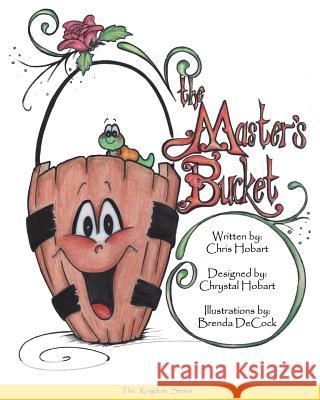 The Master's Bucket Chris Hobart Brenda Decock Chrystal Hobart 9780692985366