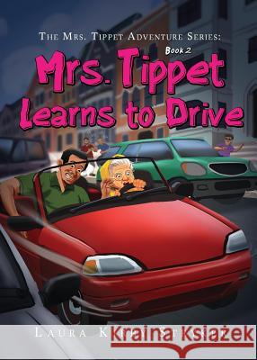 The Mrs. Tippet Adventure Series: Mrs. Tippet Learns to Drive Laura Kirby Stryker 9780692985564
