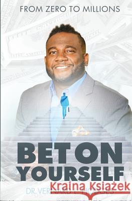 Bet On Yourself: From zero to millions Hodges, Vernard L. 9780692985960 Trojan Farms Real Estate LLC