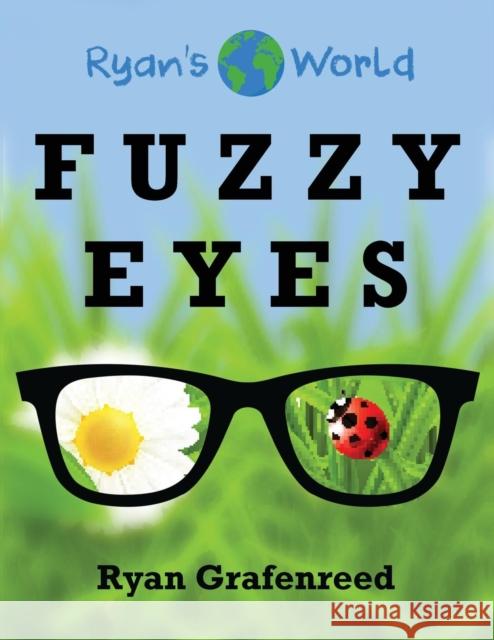 Fuzzy Eyes Ryan Grafenreed 9780692986752 Ryan's World