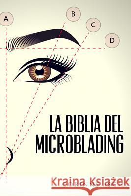 La Biblia Del Microblading: Un manual de entrenamiento microblading Asch, Corinne 9780692986967