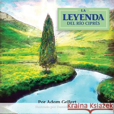 La Leyenda del Rio Cipres Adam Gellert Danielle Bilen 9780692987025