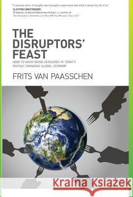 The Disruptors' Feast: How to avoid being devoured in today's rapidly changing global economy Van Paasschen, Frits 9780692987629 Disruptors' Feast