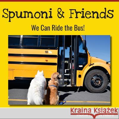Spumoni and Friends: We Can Ride the Bus Lynn Peters Lisa Marino 9780692987940