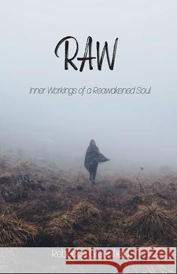Raw: Inner Workings of a Reawakened Soul Rebecca Greenfield 9780692988008