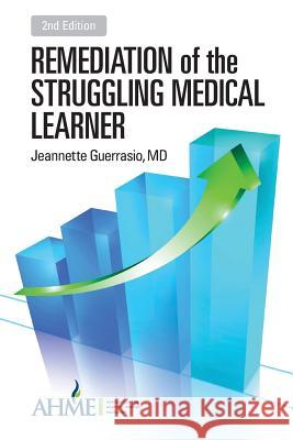 Remediation of the Struggling Medical Learner Jeannette Guerrasio 9780692988701 Association for Hospital Medical Education