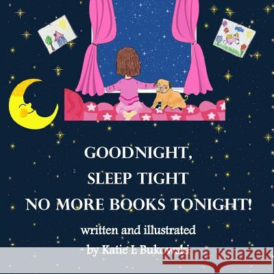 Goodnight Sleep Tight, No More Books Tonight Katie Bukowski, Katie Bukowski 9780692988787