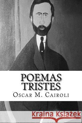 Poemas Tristes Oscar M. Cairoli 9780692989081 Oscar M Cairoli