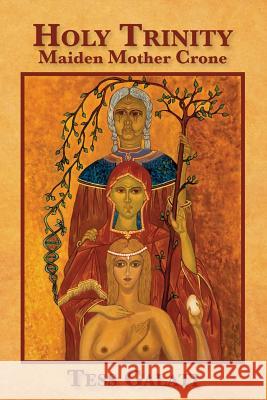 Holy Trinity: Maiden, Mother, Crone Anastasia M. Galati Anastasia M. Galati Sue Stein 9780692989098 Anastasia M Galati
