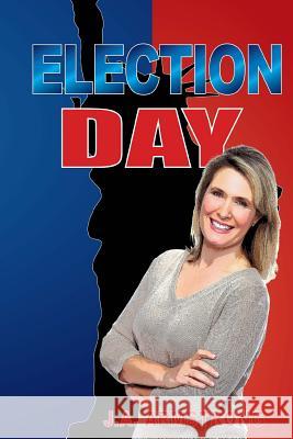 Election Day J. a. Armstrong 9780692990049 Bumbling Bard Creations