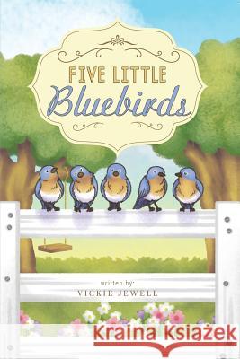 Five Little Bluebirds Vickie Jewell 9780692990780