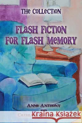 The Collection: Flash Fiction for Flash Memory Anne Anthony Cathleen O'Conno 9780692991039 Anchala Studios, LLC