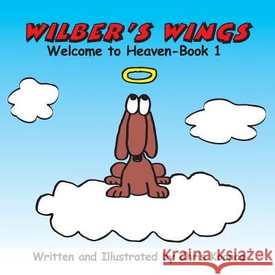 Wilber's Wings: Welcome to heaven Koonce, Chris L. 9780692991374