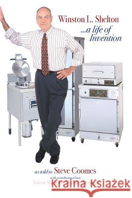 Winston L. Shelton ...a Life of Invention Steve Coomes S. Valerie Shelton William C. Arbaugh 9780692991848