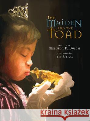 The Maiden and the Toad Melinda K. Busch Jeff Gerke 9780692991923 Melinda K. Busch