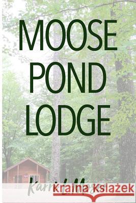 Moose Pond Lodge Karri L. Moser 9780692992227 Windyside Books