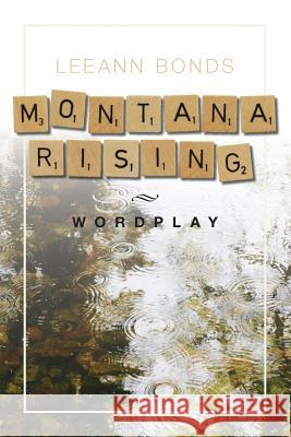 Montana Rising: Wordplay Leeann Bonds Gregory Parker 9780692992364 Leeann Bonds