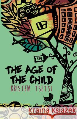 The Age of the Child Kristen Tsetsi 9780692992432