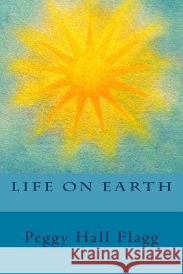 Life on Earth Peggy Hall Flagg Sinari Diliiza 9780692993170