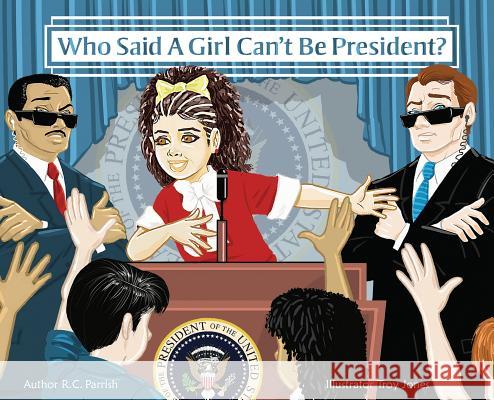 Who Said a Girl Can't Be President? Ruth Watson 9780692993231