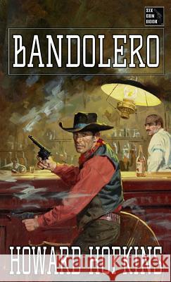 Bandolero: A Howard Hopkins Western Adventure Howard Hopkins 9780692993408 Creative Texts Publishers, LLC