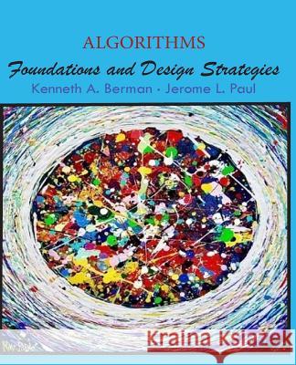 Algorithms: Foundations and Design Strategies Kenneth A. Berman Jerome L. Paul 9780692993767