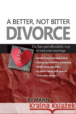 A Better, Not Bitter Divorce: The Fair and Affordable Way to End Your Marriage Elizabeth Osta 9780692994566 Hopehill Publishing