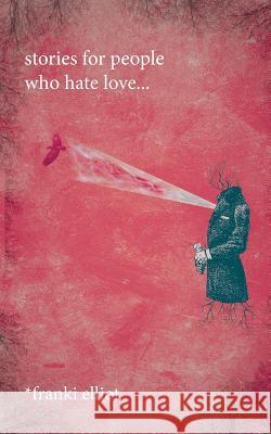 stories for people who hate love... Stucky, Shawn 9780692994863