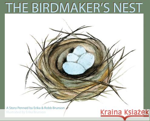 The Birdmaker's Nest: Where your treasure will be found safe and sound. Brunson, Erika D. 9780692995945 Not Avail