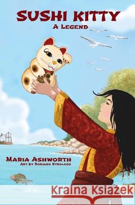 Sushi Kitty: A middle grade novel about empowerment through change Maria Ashworth, Doriano Strologo 9780692997376 Big Belly Book Co.