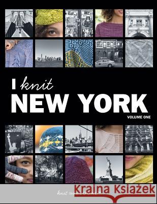 I Knit New York: Volume One Kathleen Dames Alice O'Reilly Gale Zucker 9780692997772