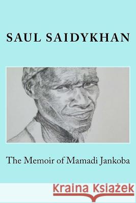 The Memoir of Mamadi Jankoba Saul Saidykhan 9780692998847 S. Saidykhan