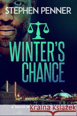 Winter's Chance: Talon Winter Legal Thriller #2 Stephen Penner 9780692999707