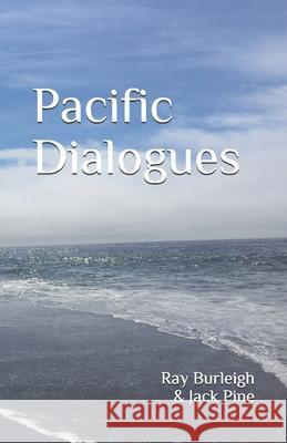 Pacific Dialogues Ray Burleigh Jack Pine 9780692999745 T.A.Ryan