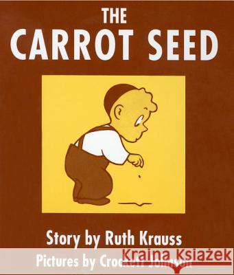 The Carrot Seed Board Book: 75th Anniversary Ruth Krauss Crockett Johnson 9780694004928 HarperCollins Publishers Inc